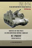 Service of the Piece 105-MM Howitzer Motor Carriage M7 Priest Field Manual di War Department edito da Periscope Film LLC