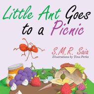 Little Ant Goes to a Picnic di S. M. R. Saia, Tina Perko edito da Shelf Space Books