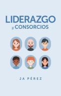 Liderazgo Y Consorcios di J. A. Perez edito da KEEN SIGHT BOOKS