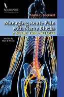Managing Acute Pain with Nerve Blocks: A Guide for Patients di Andre P. Boezaart edito da Raeducation.com LLC Publications