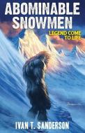 Abominable Snowmen: Legend Come to Life di Ivan T. Sanderson edito da ADVENTURES UNLIMITED