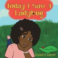 Today I Saw A Ladybug di Crystal V. Carroll edito da MIDPOINT STAR TRILOGY