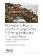 Modernizing Puerto Rico's Housing Sector Following Hurricanes Irma and Maria: Post-Storm Challenges and Potential Courses of Action di Noreen Clancy, Lloyd Dixon, Dan Elinoff edito da RAND CORP