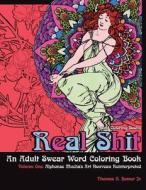Adult Coloring Books: Real Shit-An Adult Swear Word Coloring Book Volume One: Alphonse Mucha's Art Nouveau Reinterpreted di Thomas R. Homer Jr edito da Createspace Independent Publishing Platform
