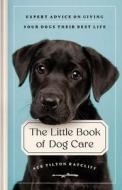 The Little Book Of Dog Care di Ace Tilton Ratcliff edito da Simon & Schuster