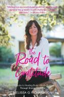 The Road To Gratitude: A Guide To Healin di MELISSA RICHARDSON edito da Lightning Source Uk Ltd