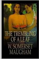 The Trembling of a Leaf di W. Somerset Maugham edito da Createspace Independent Publishing Platform