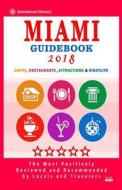 Miami Guidebook 2018: Shops, Restaurants, Entertainment and Nightlife in Miami (City Guidebook 2018) di Rick R. Ricketts edito da Createspace Independent Publishing Platform