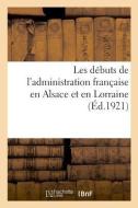 Les D buts de l'Administration Fran aise En Alsace Et En Lorraine di Sans Auteur edito da Hachette Livre - BNF
