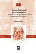 Statism, Youth and Civic Imagination. A Critical Study of the National Youth Service Corps Programme in Nigeria di Ebenezer Obadare edito da Codesria