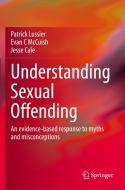Understanding Sexual Offending di Patrick Lussier, Jesse Cale, Evan C McCuish edito da Springer International Publishing