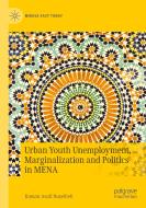 Urban Youth Unemployment, Marginalization and Politics in MENA di Rawan Asali Nuseibeh edito da Springer International Publishing