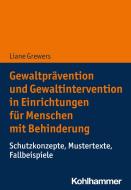 Gewaltprävention und Gewaltintervention in Einrichtungen für Menschen mit Behinderung di Liane Grewers edito da Kohlhammer W.