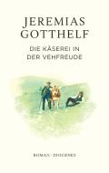 Die Käserei in der Vehfreude di Jeremias Gotthelf, Philipp Theisohn edito da Diogenes Verlag AG