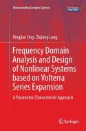 Frequency Domain Analysis and Design of Nonlinear Systems based on Volterra Series Expansion di Xingjian Jing, Ziqiang Lang edito da Springer International Publishing