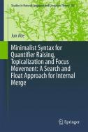 Minimalist Syntax for Quantifier Raising, Topicalization and Focus Movement: A Search and Float Approach for Internal Me di Jun Abe edito da Springer-Verlag GmbH