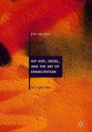 Hip Hop, Hegel, and the Art of Emancipation di Jim Vernon edito da Springer-Verlag GmbH