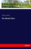 The Market-Place di Harold Frederic edito da hansebooks
