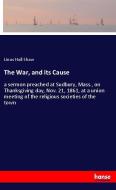 The War, and its Cause di Linus Hall Shaw edito da hansebooks