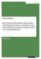 Die Novelle als Kunstform. Eine Analyse am Beispiel des Textes "Geschichte vom braven Kasperl und dem schönen Annerl" von Clemens Brentano di Kathrin Stalujanis edito da GRIN Verlag