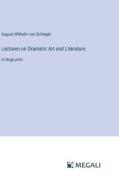 Lectures on Dramatic Art and Literature di August Wilhelm Von Schlegel edito da Megali Verlag