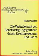 Die Veränderung von Rechtfertigungsgründen durch Rechtsprechung und Lehre di Rainer Runte edito da Lang, Peter GmbH