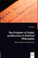 The Problem of Public Justification in Political Philosophy di Tarek Hayfa edito da VDM Verlag