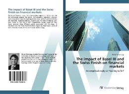 The impact of Basel III and the Swiss Finish on financial markets di Oliver Schrempp edito da AV Akademikerverlag