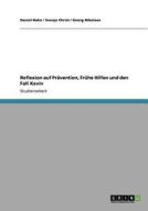 Reflexion auf Prävention, Frühe Hilfen und den Fall Kevin di Svenja Christ, Georg Nikolaev, Daniel Rahn edito da GRIN Publishing