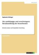 Die unabhängige und verschwiegene Berufsausübung der Steuerberater di Raphaela Fellinger edito da GRIN Publishing