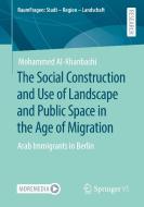 The Social Construction and Use of Landscape and Public Space in the Age of Migration di Mohammed Al-Khanbashi edito da Springer Fachmedien Wiesbaden