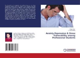 Anxiety,Depression & Stress Vulnerability among Professional Students di Vikram Singh, T. Onima Reddy edito da LAP Lambert Academic Publishing