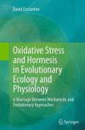 Oxidative Stress and Hormesis in Evolutionary Ecology and Physiology di David Costantini edito da Springer Berlin Heidelberg