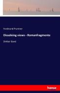 Dissolving views - Romanfragmente di Ferdinand Prantner edito da hansebooks