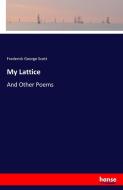 My Lattice di Frederick George Scott edito da hansebooks
