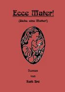 Ecce Mater! di Ruth Bré edito da Books on Demand