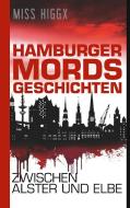 Hamburger Mordsgeschichten zwischen Alster und Elbe di Miss Higgx edito da Books on Demand