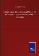 Historical and Geographical Notes on the Earliest Discoveries in America, 1453-1530 di Henry Stevens edito da Salzwasser-Verlag GmbH