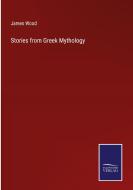 Stories from Greek Mythology di James Wood edito da Salzwasser-Verlag GmbH