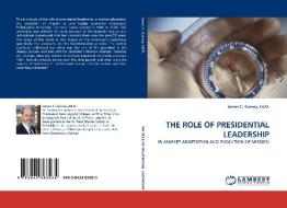 THE ROLE OF PRESIDENTIAL LEADERSHIP di Ed. D.  Garvey edito da LAP Lambert Acad. Publ.