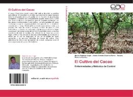 El Cultivo del Cacao di Mario Ramírez-Lepe, Jaime Aliosha Cuervo-Parra, Teresa Romero-Cortés edito da LAP Lambert Acad. Publ.