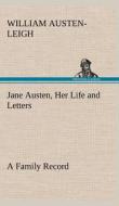 Jane Austen, Her Life and Letters A Family Record di William Austen-Leigh edito da TREDITION CLASSICS