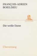 Die Weisse Dame di Francois-Adrien Boieldieu edito da Tredition Classics