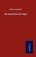 Die Geschichte Der V Gel di Josef Von Jacquin edito da Trapeza
