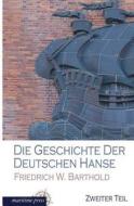 Die Geschichte der deutschen Hanse di Friedrich Wilhelm Barthold edito da Europäischer Hochschulverlag