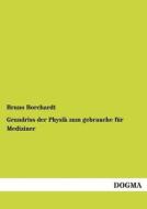 Grundriss der Physik zum gebrauche für Mediziner di Bruno Borchardt edito da DOGMA