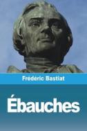 Ébauches di Frédéric Bastiat edito da Prodinnova