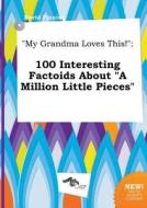 My Grandma Loves This!: 100 Interesting Factoids about a Million Little Pieces di David Finning edito da LIGHTNING SOURCE INC