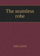 The Seamless Robe di Ada F Carter edito da Book On Demand Ltd.