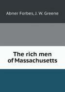 The Rich Men Of Massachusetts di Abner Forbes, J W Greene edito da Book On Demand Ltd.